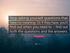 Image result for Stop Asking Me Questions