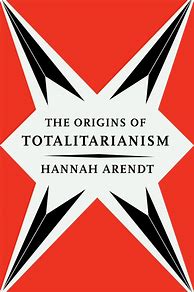 Image result for The Origins of Totalitarianism Hannah Arendt