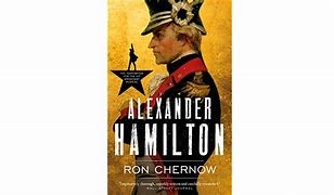 Image result for Alexander Hamilton Ron Chernow