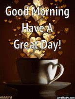 Image result for Good Morning Have a Wonderful Day Coffee