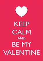 Image result for Keep Calm Valentine's Day