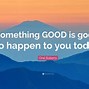 Image result for Something Good Is About to Happen Quotes