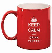 Image result for Keep Calm Coffee Cup