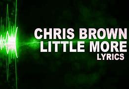 Image result for Chris Brown Little More Lyrics