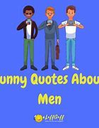 Image result for Funny Men Quotes