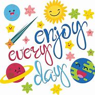 Image result for Enjoy Every Day
