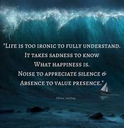 Image result for Life Is Ironic It Takes Sadness