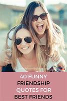 Image result for Funny Quotes About Friendship for Women