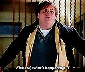 Image result for Richard What's Happening GIF Tommy Boy