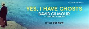 Image result for David Gilmour Yes I Have Ghosts