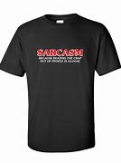 Image result for Sarcasm T-Shirt