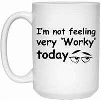 Image result for Not Feeling Very Worky Today Picture