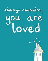 Image result for Remember That You Are Loved