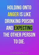 Image result for Holding On to Anger Is Like Drinking Poison