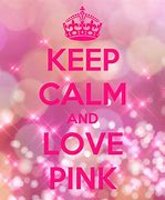 Image result for Keep Calm and Love Pink