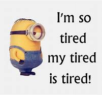 Image result for I'm Tired Funny Quotes