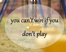 Image result for Can't Win If You Don't Play