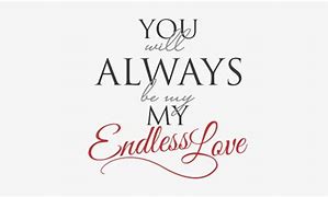Image result for My Endless Love Quotes