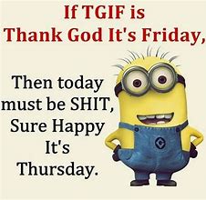 Image result for Funny Happy Thursday Friday