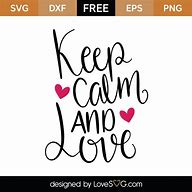 Image result for Keep Calm and Love More