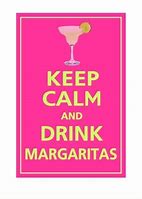 Image result for Keep Calm and Drink Margaritas National