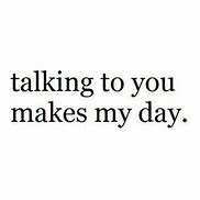 Image result for Talking to You Makes My Day