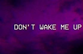 Image result for Don't Wake Me Up Song