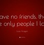 Image result for No Friends Quotes