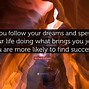 Image result for Follow Your Dreams Quote