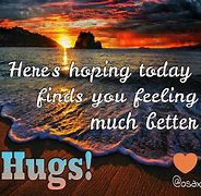 Image result for Hope You're Feeling Better Dude