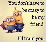 Image result for Crazy Friendship Quotes and Sayings
