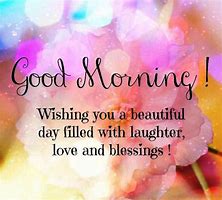 Image result for Good Morning Have a Beautiful Day Quotes