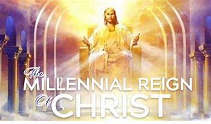 Image result for the millenial kingdom of christ 