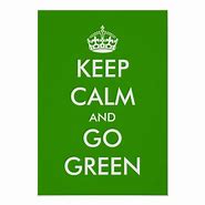 Image result for Keep Calm and Be Green