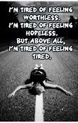Image result for Quotes About Being Sad and Tired