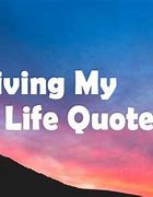 Image result for I'm Living My Best Life Quotes