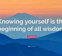 Image result for Knowing Yourself Is the Beginning of All Wisdom Quotes