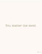 Image result for Inspirational Quotes and Sayings of You Matter