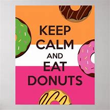 Image result for Keep Calm and Its Time to Make the Doughnuts