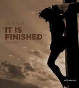 Image result for IT IS FINSHED CHRIST'S WORK ON THE CROSS
