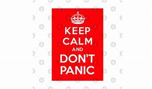 Image result for What Do You Ever Keep Calm Don't Panic