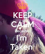 Image result for Keep Calm Cause Your Taken