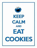 Image result for Don't Keep Calm and Eat Cookie