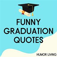 Image result for Funny Graduation Quotes
