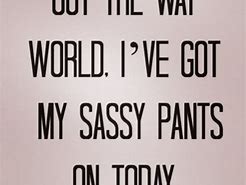 Image result for Being Sassy Quotes