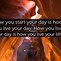 Image result for How You Start Your Day Quotes