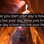 Image result for Start Your Day Quoes