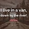 Image result for Chris Farley Saying I Live in a Van Down by the River