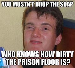 Image result for Funny Prison Soap Memes