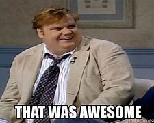 Image result for That Is Correct Chris Farley Meme